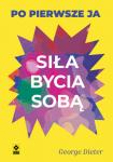 Siła bycia sobą Po pierwsze ja