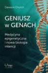 Geniusz w genach. Medycyna epigenetyczna i nowa biologia intencji