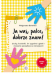 Ja was, palce, dobrze znam! Liczby, liczebniki, dni tygodnia i głoski - ćwiczenia paluszkowe z wierszykami 
