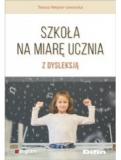 Szkoła na miarę ucznia z dysleksją