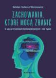 Zachowania, które mogą zranić O uzależnieniach behawioralnych i nie tylko