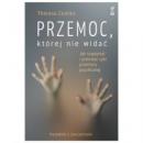 Przemoc której nie widać. Jak rozpoznać i przerwać cykl przemocy psychicznej