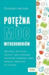 Potężna moc mitochondriów Jak dieta aktywność fizyczna i geny aktywują biochemię organizmu dając zdrowie i odporność na choroby