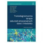 Transdiagnostyczna terapia zaburzeń emocjonalnych dzieci i młodzieży Podręcznik terapeuty