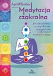 Medytacja czakralna Jak samodzielnie usunąć blokady energetyczne i aktywować wszystkie czakry