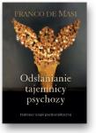 Odsłanianie tajemnicy psychozy Podstawy terapii psychoanalitycznej