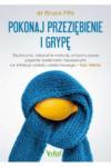 Pokonaj przeziębienie i grypę Skuteczne naturalne metody antywirusowe poparte badaniami naukowymi na infekcje układu oddechowego - bez leków