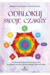 Odblokuj swoje czakry Przełomowe techniki uzdrawiania czakr by pokonać lęk ból odzyskać energię i pewność siebie