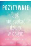 Pozytywnie Jak nie szukać dziury w całym