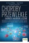 Choroby przewlekłe Diagnoza i naturalne leczenie Potwierdzone naukowo konwencjonalne kuracje i terapie alternatywne które złagodzą objawy i przywrócą zdrowie