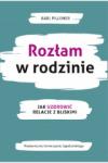 Rozłam w rodzinie Jak uzdrowić relacje z bliskimi