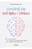 Uwolnij się od lęku i stresu 5 prostych kroków na pozbycie się negatywnego myślenia i odzyskanie zdrowego umysłu