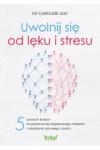 Uwolnij się od lęku i stresu 5 prostych kroków na pozbycie się negatywnego myślenia i odzyskanie zdrowego umysłu