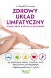 Zdrowy układ limfatyczny Pomoc przy każdym schorzeniu Jak zapobiegać rakowi chorobom serca zaburzeniom neurologicznym żołądkowo-jelitowym i otyłości