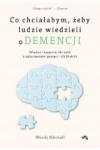 Co chciałabym żeby ludzie wiedzieli o demencji Wiedza i wsparcie dla osób z zaburzeniami pamięci i ich bliskich