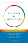 Zabawa w uważność 60 oryginalnych gier i zabaw Mindfulness i medytacja dla dzieci młodzieży i rodzin