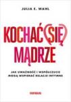Kochać (się) mądrze Jak uważność i współczucie mogą wspierać relacje intymne