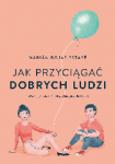 Jak przyciągać dobrych ludzi