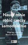 Naucz mnie robić rzeczy samodzielnie Wypisy z dzieł Marii Montessori