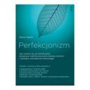 PERFEKCJONIZM Jak uwolnić się od samokrytyki, zbudować stabilne poczucie własnej wartości i odnaleźć wewnętrzną równowagę?