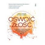 OSWOIĆ ZŁOŚĆ Jak poradzić sobie z emocjami i odzyskać radość życia dzięki technikom ACT