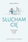 Słucham cię Jak rozmawiać na trudne tematy