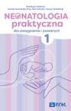 Neonatologia praktyczna dla pielęgniarek i położnych Tom 1