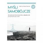 MYŚLI SAMOBÓJCZE Jak pokonać ból emocjonalny, odzyskać siłę i przywrócić życiu sens
