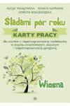 Śladami pór roku Wiosna Karty pracy dla uczniów z niepełnosprawnością intelektualną w stopniu umiarkowanym, znacznym i niepełnosprawnością sprzężoną
