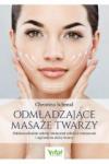 Odmładzające masaże twarzy Dalekowschodnie sekrety skutecznej redukcji zmarszczek i ujędrnienia skóry twarzy