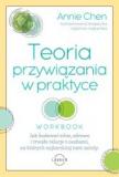 Teoria przywiązania w praktyce Jak budować silne, zdrowe i trwałe relacje z osobami, na których najbardziej nam zależy