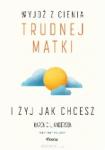 Wyjdź z cienia trudnej matki i żyj, jak chcesz