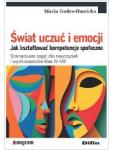 Świat uczuć i emocji. Jak kształtować kompetencje społeczne. Scenariusze zajęć dla nauczycieli i wychowawców klas IV–VIII