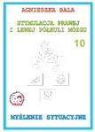 Stymulacja Prawej i Lewej Półkuli Mózgu Zeszyt ćwiczeń 10 Myślenie sytuacyjne 