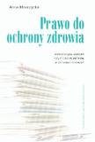 Prawo do ochrony zdrowia Konstytucyjny priorytet czy źródło dylematów w ochronie zdrowia?