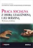 Praca socjalna z osobą uzależnioną i jej rodziną