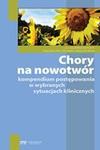 Chory na nowotwór Kompendium postępowania w wybranych sytuacjach klinicznych