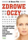 Zdrowe oczy Jak zapobiegać i leczyć zaćmę, jaskrę oraz inne dolegliwości oczu