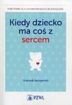 Kiedy dziecko ma coś z sercem Poradnik dla zaniepokojonych rodziców