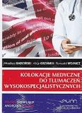 Słownik medyczny. Kolokacje medyczne do tłumaczeń wysokospecjalistycznych. polsko-angielskie, angielsko-polskie