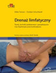 Drenaż limfatyczny. Teoria, techniki podstawowe i specjalistyczne oraz fizjoterapia przeciwobrzękowa
