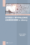 Stres i wypalenie zawodowe u lekarzy Diagnoza Terapia Profilaktyka