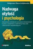 Nadwaga otyłość i psychologia Zastosowanie oddziaływań poznawczo-behawioralnych w pracy z pacjentami z nadmierną masą ciała i zaburzeniami współistniejącymi