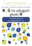 K I G na sługach głoski R Utrwalanie głoski R po spółgłoskach K i G