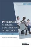 Psychoedukacja w terapii uzależnienia od alkoholu Scenariusze zajęć. Część 1