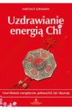 Uzdrawianie energią Chi. Usuń blokady energetyczne, pokonaj ból, lęk i depresję