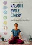 Naładuj swoje czakry Jak pozyskać energię, by pełniej żyć na poziomach fizycznym, psychicznym, seksualnym i duchowym