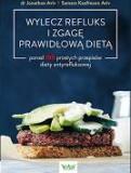 Wylecz refluks i zgagę prawidłową dietą. 100 prostych przepisów diety antyrefluksowej