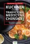 Kuchnia według zasad Tradycyjnej Medycyny Chińskiej. Zdrowe jedzenie, zdrowe życie w uzdrawianiu holistycznym