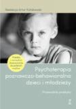 Psychoterapia poznawczo-behawioralna dzieci i młodzieży Przewodnik praktyka